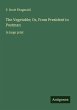 The Vegetable; Or, From President to... - Bild 1