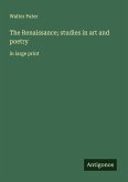 The Renaissance; studies in art and poetry The Renaissance; studies in art and poetry