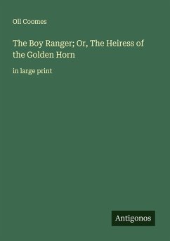 The Boy Ranger; Or, The Heiress of the Golden Horn - Coomes, Oll