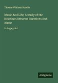 Music And Life; A study of the Relations Between Ourselves And Music Music And Life; A study of the Relations Between Ourselves And Music