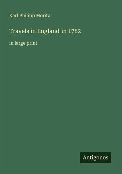 Travels in England in 1782 - Moritz, Karl Philipp