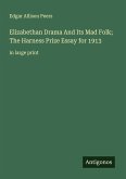 Elizabethan Drama And Its Mad Folk; The Harness Prize Essay for 1913