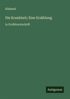 Die Krankheit; Eine Erzählung - Klabund