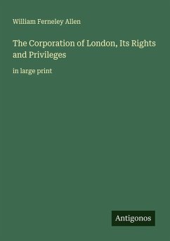 The Corporation of London, Its Rights and Privileges - Allen, William Ferneley