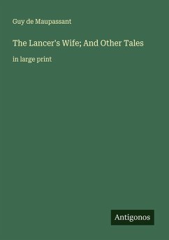 The Lancer's Wife; And Other Tales - Maupassant, Guy de