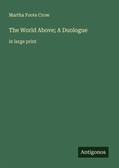 The World Above; A Duologue - Crow, Martha Foote
