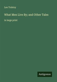 What Men Live By; and Other Tales - Tolstoy, Leo