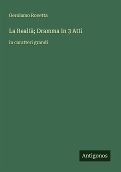 La Realtà; Dramma In 3 Atti - Rovetta, Gerolamo