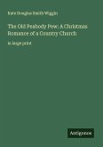 The Old Peabody Pew: A Christmas Romance of a Country Church The Old Peabody Pew: A Christmas Romance of a Country Church