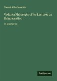 Vedanta Philosophy; Five Lectures on Reincarnation Vedanta Philosophy; Five Lectures on Reincarnation
