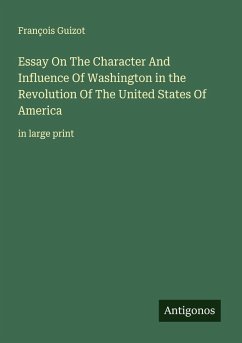 Essay On The Character And Influence Of Washington in the Revolution Of The United States Of America - Guizot, François