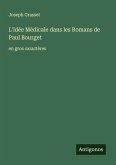 L'idée Médicale dans les Romans de Paul Bourget L'idée Médicale dans les Romans de Paul Bourget