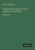 The Life of Gen. Robert E. Lee, for Children, in Easy Words