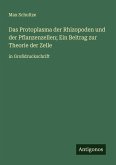 Das Protoplasma der Rhizopoden und der Pflanzenzellen; Ein Beitrag zur Theorie der Zelle Das Protoplasma der Rhizopoden und der Pflanzenzellen; Ein Beitrag zur Theorie der Zelle