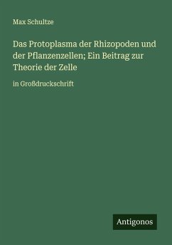 Cover Das Protoplasma der Rhizopoden und der Pflanzenzellen; Ein Beitrag zur Theorie der Zelle
