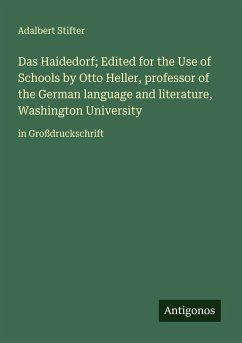 Das Haidedorf; Edited for the Use of Schools by Otto Heller, professor of the German language and literature, Washington University - Stifter, Adalbert