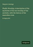 Phallic Worship; A description of the mysteries of the sex worship of the ancients, with the history of the masculine cross Phallic Worship; A description of the mysteries of the sex worship of the ancients, with the history of the masculine cross