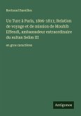 Un Turc à Paris, 1806-1811; Relation de voyage et de mission de Mouhib Effendi, ambassadeur extraordinaire du sultan Selim III Un Turc à Paris, 1806-1811; Relation de voyage et de mission de Mouhib Effendi, ambassadeur extraordinaire du sultan Selim III