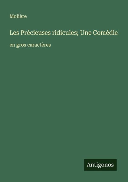 Les Précieuses ridicules; Une Comédie