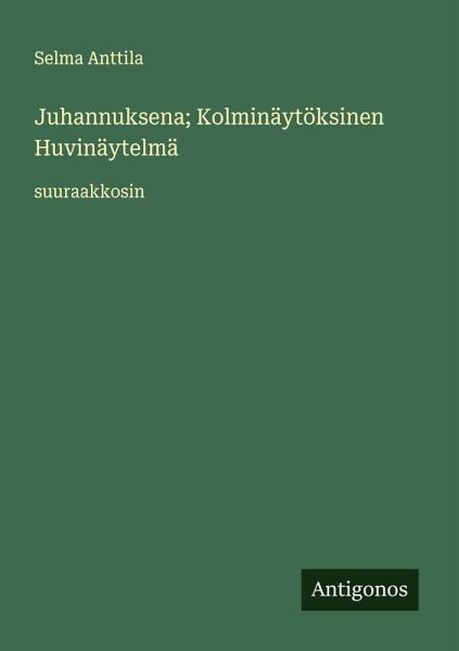 Juhannuksena; Kolminäytöksinen Huvinäytelmä Juhannuksena; Kolminäytöksinen Huvinäytelmä