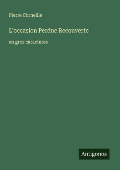 L'occasion Perdue Recouverte - Corneille, Pierre