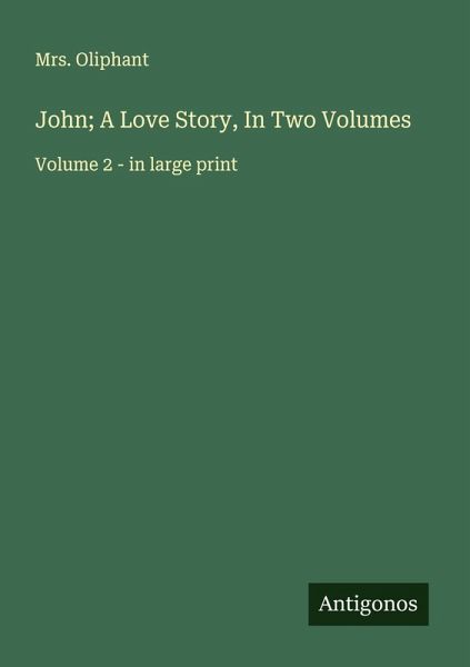 John; A Love Story, In Two Volumes John; A Love Story, In Two Volumes