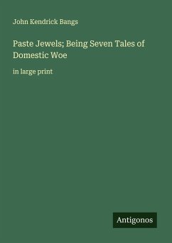 Paste Jewels; Being Seven Tales of Domestic Woe - Bangs, John Kendrick