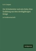 Der Schulmeister und sein Sohn; Eine Erzählung aus dem dreißigjährigen Kriege Der Schulmeister und sein Sohn; Eine Erzählung aus dem dreißigjährigen Kriege
