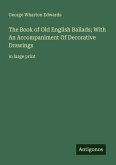 The Book of Old English Ballads; With An Accompaniment Of Decorative Drawings The Book of Old English Ballads; With An Accompaniment Of Decorative Drawings