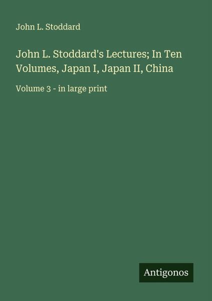 John L. Stoddard's Lectures; In Ten Volumes, Japan I, Japan II, China