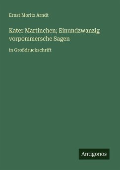 Kater Martinchen; Einundzwanzig vorpommersche Sagen - Arndt, Ernst Moritz