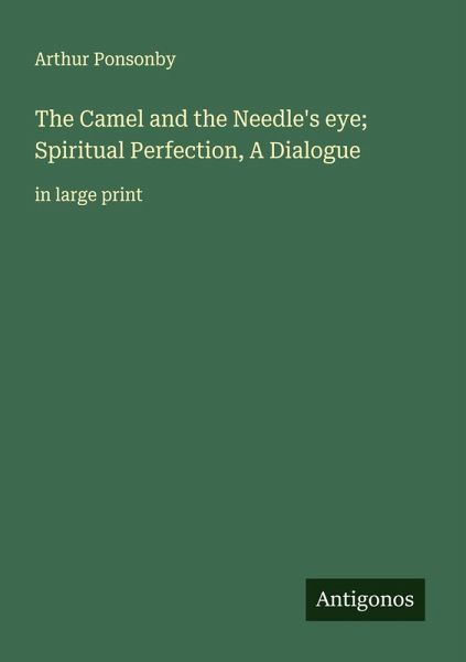 The Camel and the Needle's eye; Spiritual Perfection, A Dialogue