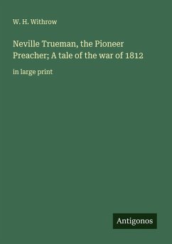 Cover Neville Trueman, the Pioneer Preacher; A tale of the war of 1812