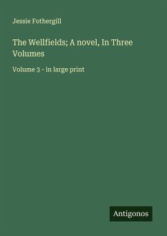 The Wellfields; A novel, In Three Volumes - Fothergill, Jessie