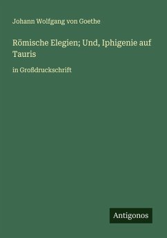 Römische Elegien; Und, Iphigenie auf Tauris Cover Römische Elegien; Und, Iphigenie auf Tauris