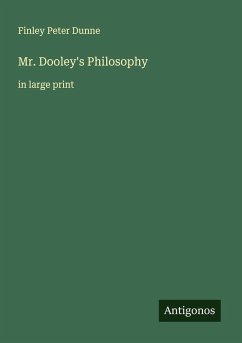 Mr. Dooley's Philosophy - Dunne, Finley Peter