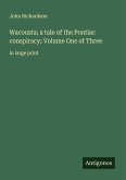 Wacousta; a tale of the Pontiac conspiracy; Volume One of Three