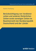 Berücksichtigung von Vordienstzeiten und anderen förderlichen Zeiten sowie sonstigen Zeiten im Beamtenrecht der Bundesrepublik Deutschland und der Länder Berücksichtigung von Vordienstzeiten und anderen förderlichen Zeiten sowie sonstigen Zeiten im Beamtenrecht der Bundesrepublik Deutschland und der Länder