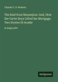The Raid from Beausejour; And, How the Carter Boys Lifted the Mortgage, Two Stories Of Acadie