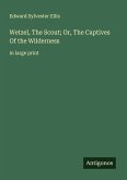 Wetzel, The Scout; Or, The Captives Of the Wilderness Wetzel, The Scout; Or, The Captives Of the Wilderness