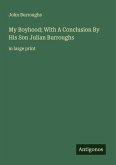 My Boyhood; With A Conclusion By His Son Julian Burroughs My Boyhood; With A Conclusion By His Son Julian Burroughs