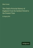 The Child's Pictorial History of England; From the Earliest Period to the Present Time