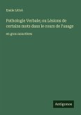 Pathologie Verbale; ou Lésions de certains mots dans le cours de l'usage