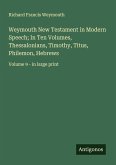 Weymouth New Testament in Modern Speech; In Ten Volumes, Thessalonians, Timothy, Titus, Philemon, Hebrews