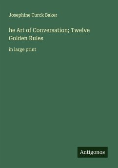 he Art of Conversation; Twelve Golden Rules - Baker, Josephine Turck