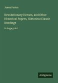 Revolutionary Heroes, and Other Historical Papers, Historical Classic Readings