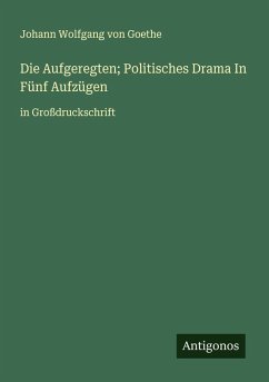 Die Aufgeregten; Politisches Drama In Fünf Aufzügen Cover Die Aufgeregten; Politisches Drama In Fünf Aufzügen