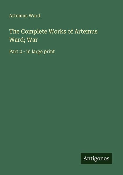 The Complete Works of Artemus Ward; War The Complete Works of Artemus Ward; War