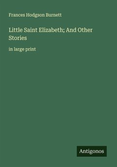 Little Saint Elizabeth; And Other Stories - Burnett, Frances Hodgson