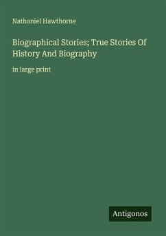 Biographical Stories; True Stories Of History And Biography - Hawthorne, Nathaniel